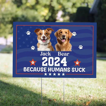 Because Humans Suck Pet Custom - Personalized Yard Sign TeeInBlue