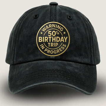50th Birthday Cap Warning 50th Birthday Trip in Progress Hat