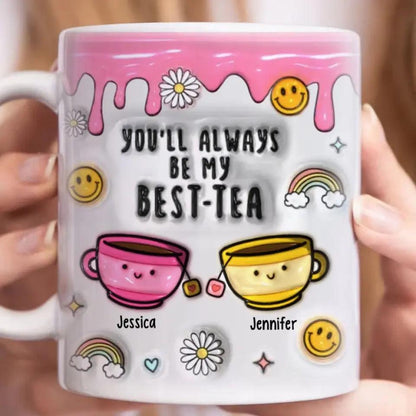 You'll Always Be My Best-Tea -Personalized 3D Inflated Mug