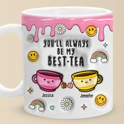 You'll Always Be My Best-Tea -Personalized 3D Inflated Mug