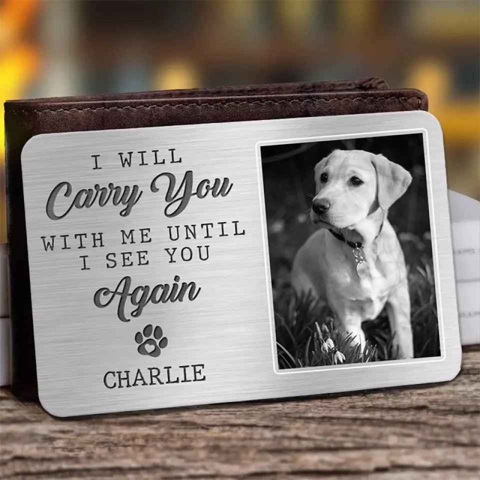 Custom Photo I will carry you with me until I see you again - Memorial Custom Aluminum Wallet Card