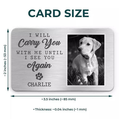 Custom Photo I will carry you with me until I see you again - Memorial Custom Aluminum Wallet Card