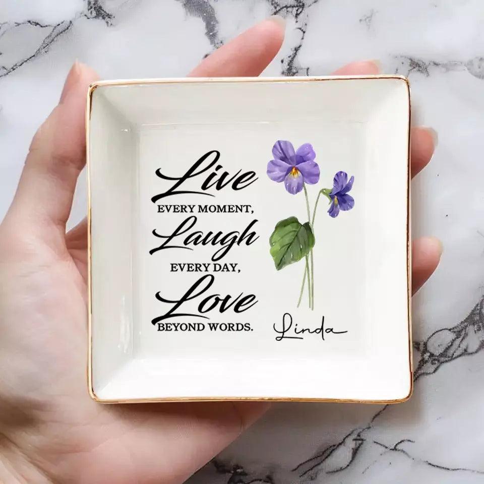 Live Every Moment, Laugh Every Day, Love Beyond Words - Bestie Custom Jewelry Dish