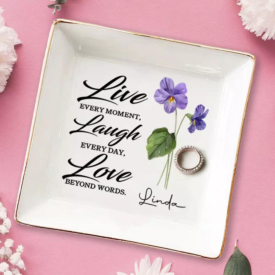 Live Every Moment, Laugh Every Day, Love Beyond Words - Bestie Custom Jewelry Dish