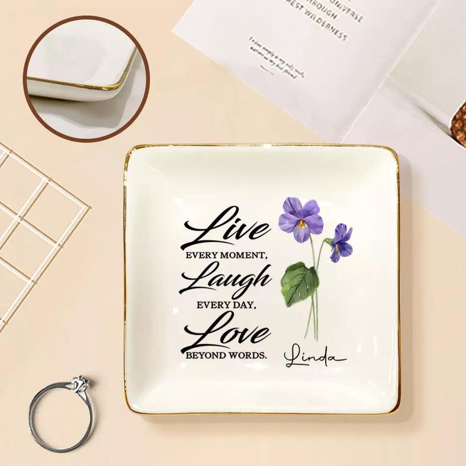 Live Every Moment, Laugh Every Day, Love Beyond Words - Bestie Custom Jewelry Dish