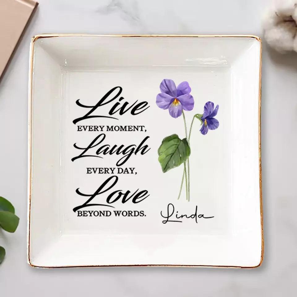 Live Every Moment, Laugh Every Day, Love Beyond Words - Bestie Custom Jewelry Dish