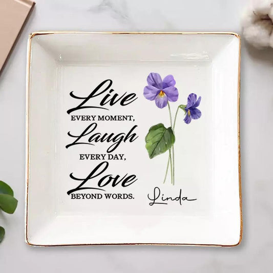 Live Every Moment, Laugh Every Day, Love Beyond Words - Bestie Custom Jewelry Dish