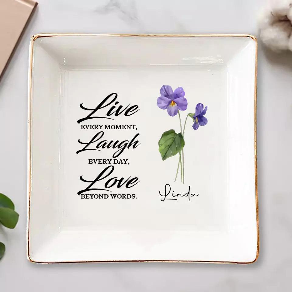 Live Every Moment, Laugh Every Day, Love Beyond Words - Bestie Custom Jewelry Dish