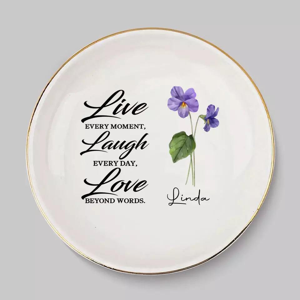 Live Every Moment, Laugh Every Day, Love Beyond Words - Bestie Custom Jewelry Dish