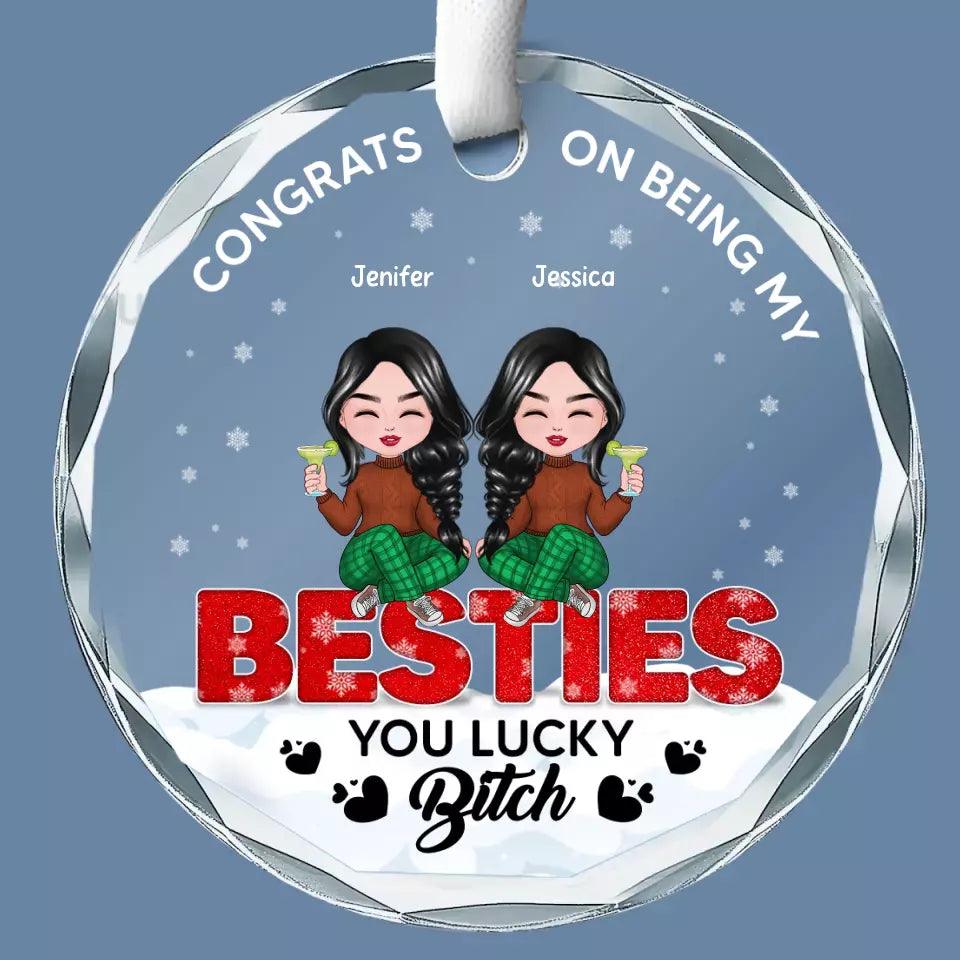 You're Lucky To Have Me - Bestie Custom Ornament