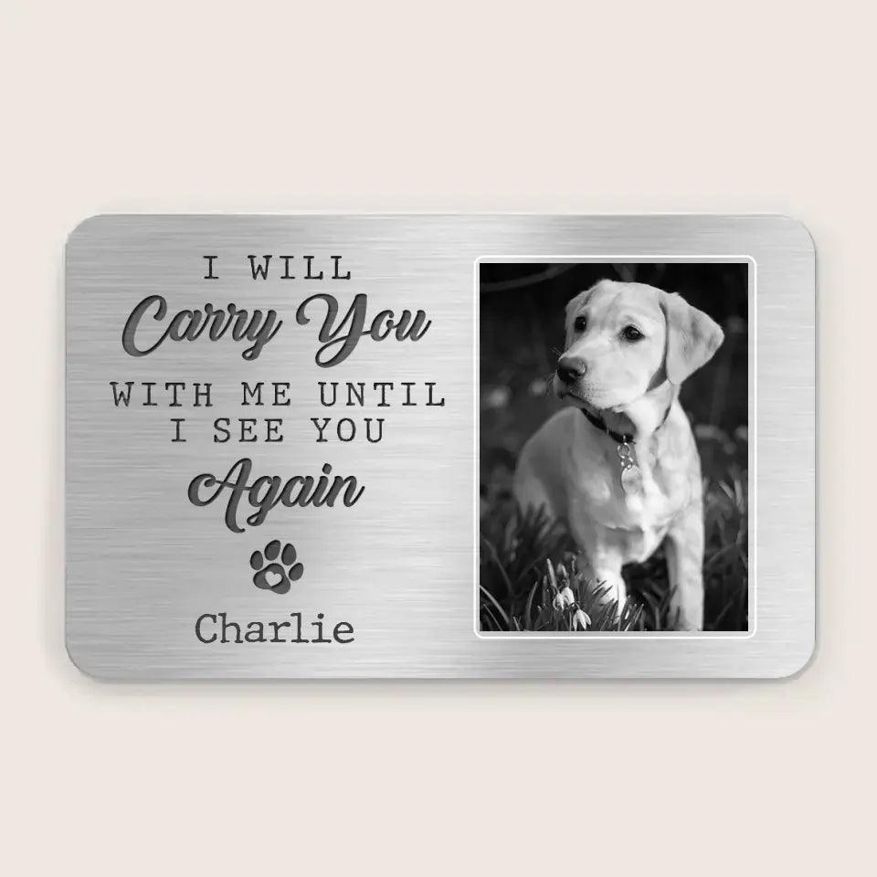 Custom Photo I will carry you with me until I see you again - Memorial Custom Aluminum Wallet Card