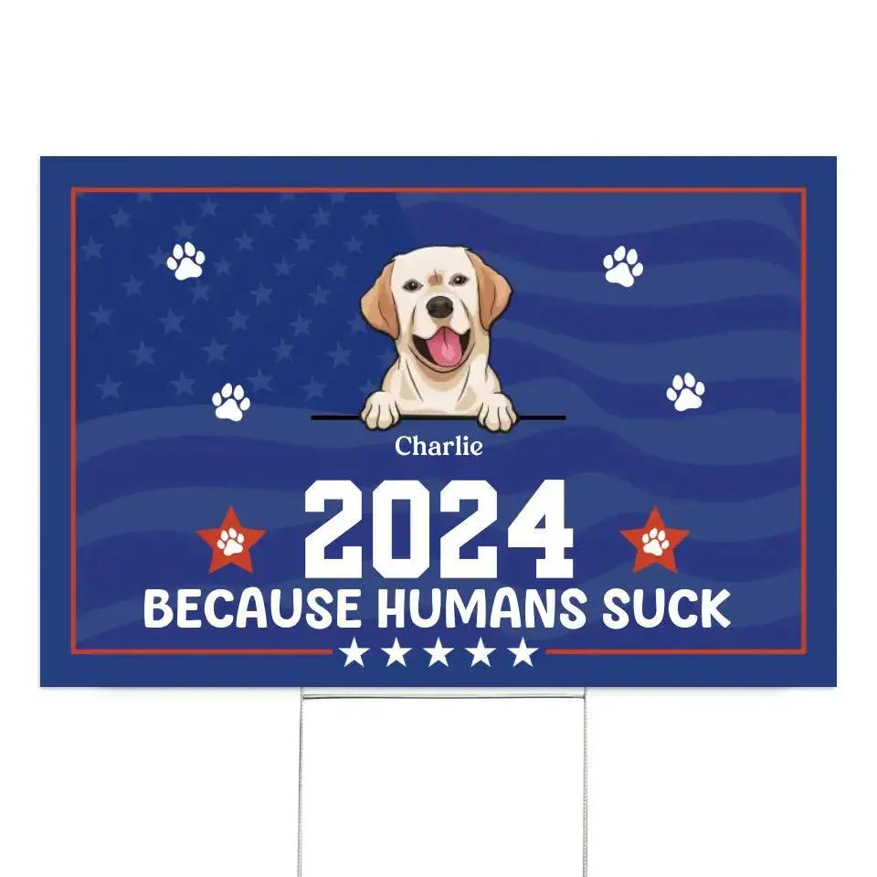 Because Humans Suck Pet Custom - Personalized Yard Sign TeeInBlue