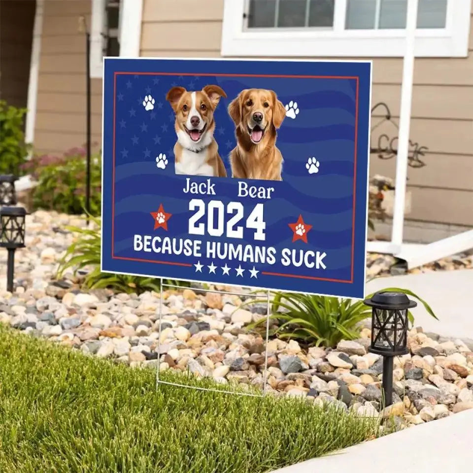 Because Humans Suck Pet Custom - Personalized Yard Sign TeeInBlue