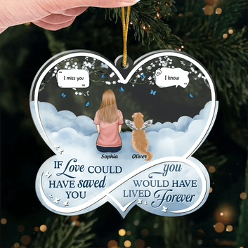 If Love Could Have Saved You, You Would Have Lived Forever - Memorial Personalized Custom Ornament - Acrylic Custom Shaped - Sympathy Gift For Pet Owners, Pet Lovers