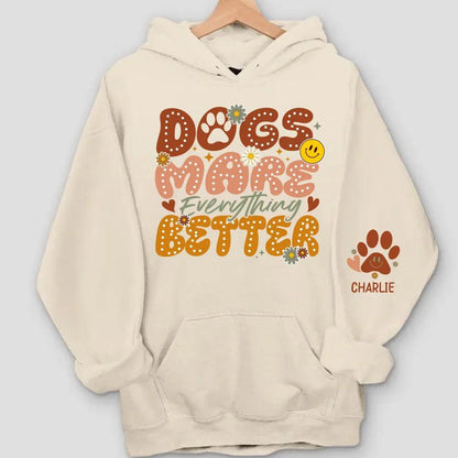 Dogs Make Everything Better" Sweatshirt & Hoodie - Personalized with Dog Names on Sleeves - Perfect Gift for Dog Moms & Dog Lovers