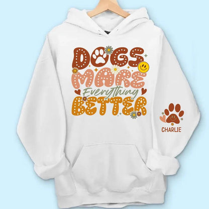 Dogs Make Everything Better" Sweatshirt & Hoodie - Personalized with Dog Names on Sleeves - Perfect Gift for Dog Moms & Dog Lovers