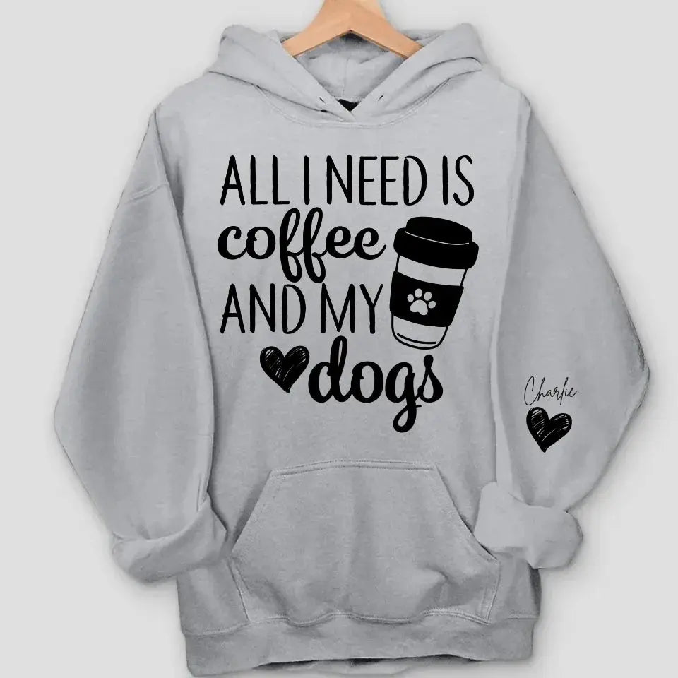 All I Need Is Coffee and My Dog - Custom Dog Names Sleeve Sweatshirt & Hoodie, Perfect Gift for Dog Moms and Fur Mama Lovers Dreamship