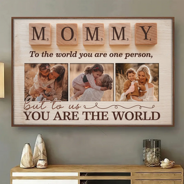 Mommy, to the World You Are One Person, But to Us You Are the World  - Personalized Canvas, Mother’s Day Gift from Kids POSFEBMOM00125215