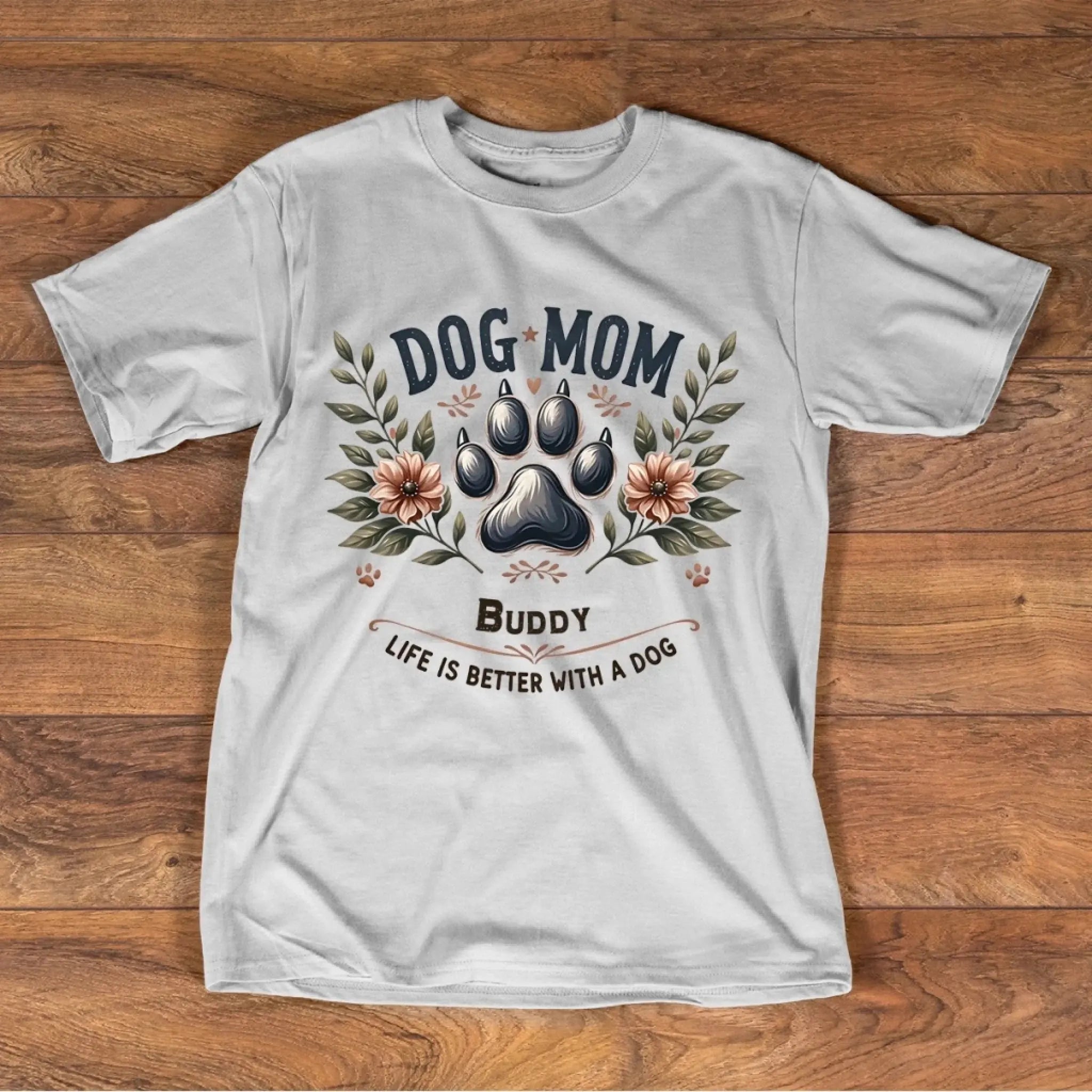 1. Dog Mom Shirt — Life Is Better With a Dog, Cute Floral Paw Print Tee, Gift for Dog Lovers