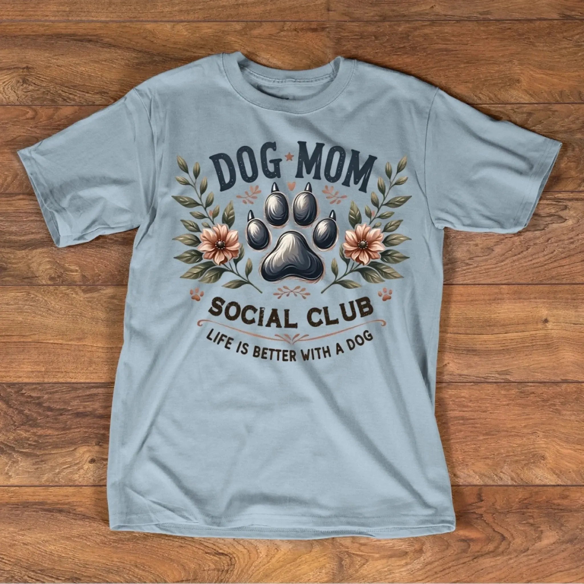 4. Dog Mom Shirt — Life Is Better With a Dog, Cute Floral Paw Print Tee, Gift for Dog Lovers