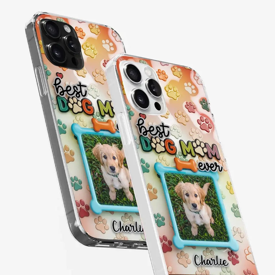 Best Dog Mom Ever - Custom Photo 3D Inflated Effect Clear Phone Case, Personalized Mother’s Day Gift for Pet Owners & Animal Lovers