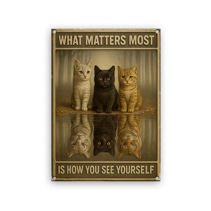 Cat Metal Sign - What Matters Most is How You See Yourself