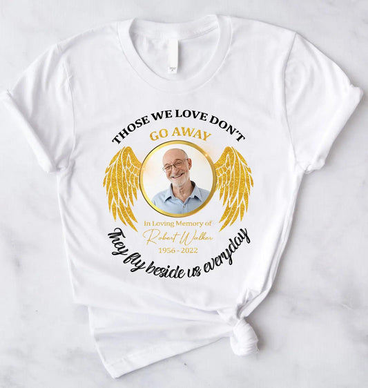 Custom Photo Those We Love Don't Go Away - Personalized Memorial Angel Wings Shirt - Funeral Keepsake Gift - Cherished Custom Shirt as Memorial Gift