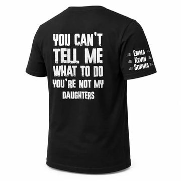 Custom You Can Not Tell Me What to Do Shirt - Meaningful Personalized Gift Duconspace