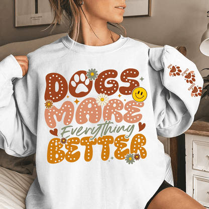 Dogs Make Everything Better" Sweatshirt & Hoodie - Personalized with Dog Names on Sleeves - Perfect Gift for Dog Moms & Dog Lovers