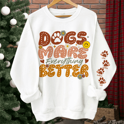 Dogs Make Everything Better" Sweatshirt & Hoodie - Personalized with Dog Names on Sleeves - Perfect Gift for Dog Moms & Dog Lovers