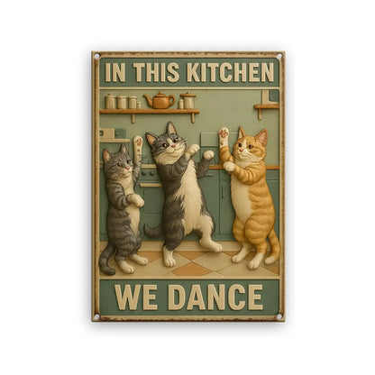 Fun Cat Metal Sign, in This Kitchen We Dance Sign