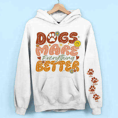 Dogs Make Everything Better" Sweatshirt & Hoodie - Personalized with Dog Names on Sleeves - Perfect Gift for Dog Moms & Dog Lovers