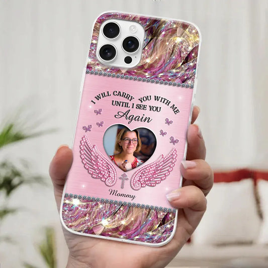 I Will Always Carry Mom With Me - Custom Photo Clear Phone Case, Memorial Sympathy Gift for Family Members