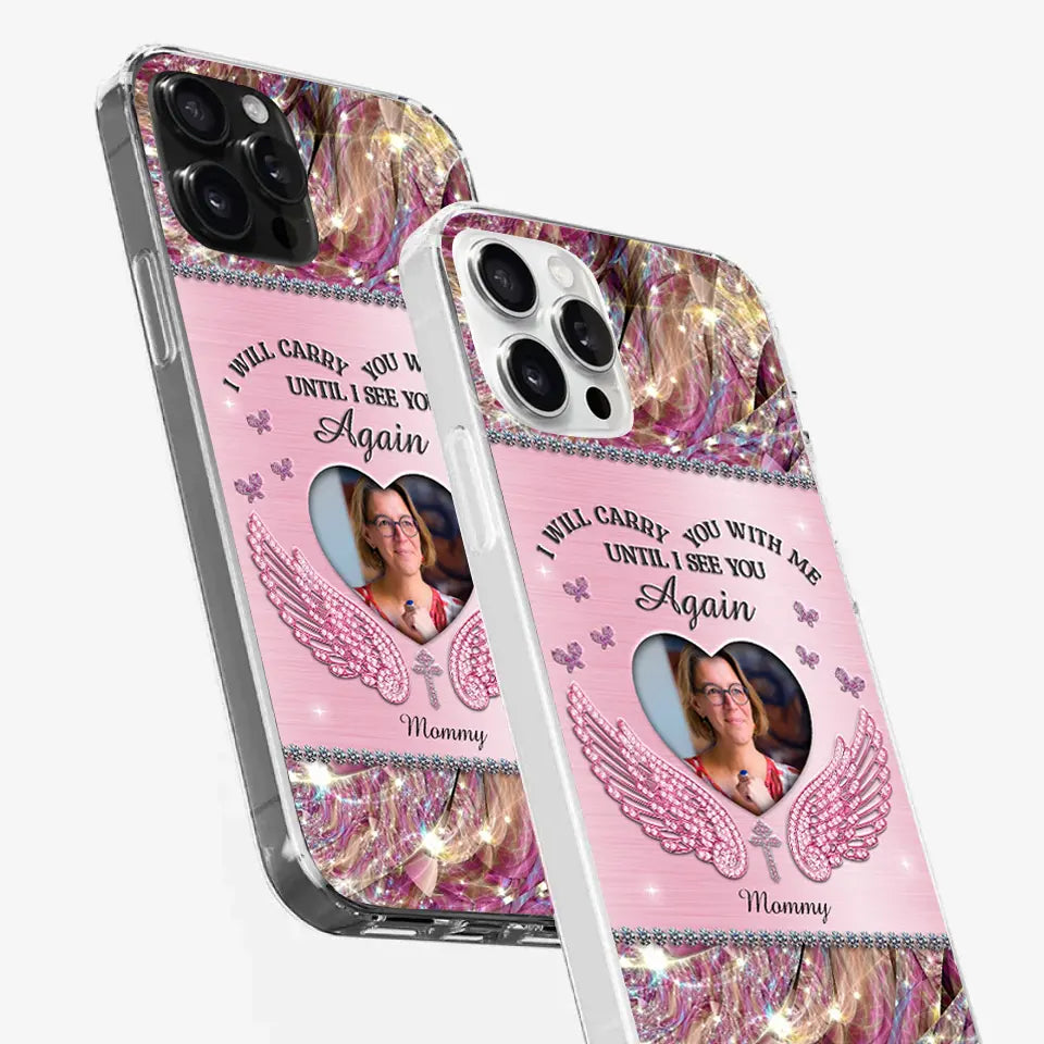 I Will Always Carry Mom With Me - Custom Photo Clear Phone Case, Memorial Sympathy Gift for Family Members