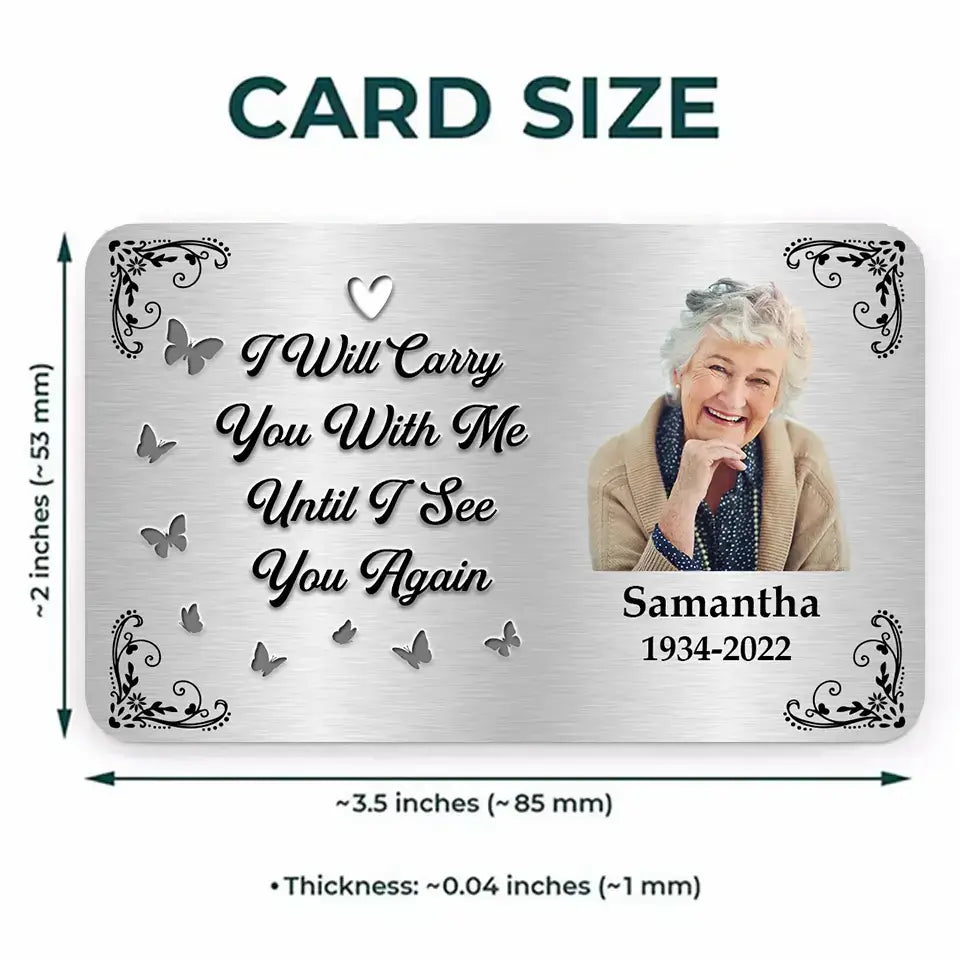 I Will Carry You with Me Until I See You Again - Custom Photo Aluminum Wallet Card, Memorial Sympathy Gift for Family Members