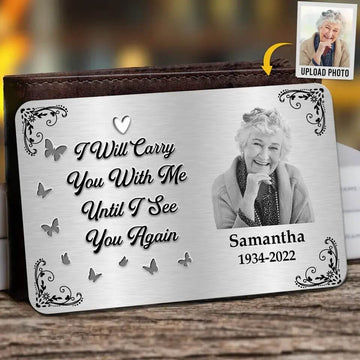 I Will Carry You with Me Until I See You Again - Custom Photo Aluminum Wallet Card, Memorial Sympathy Gift for Family Members