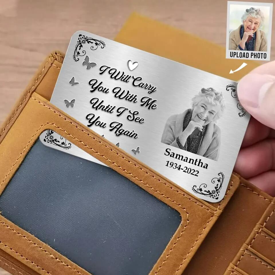 I Will Carry You with Me Until I See You Again - Custom Photo Aluminum Wallet Card, Memorial Sympathy Gift for Family Members