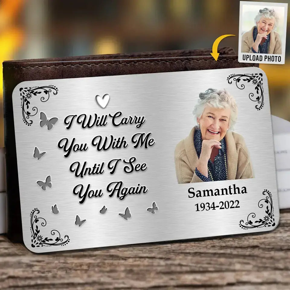 I Will Carry You with Me Until I See You Again - Custom Photo Aluminum Wallet Card, Memorial Sympathy Gift for Family Members