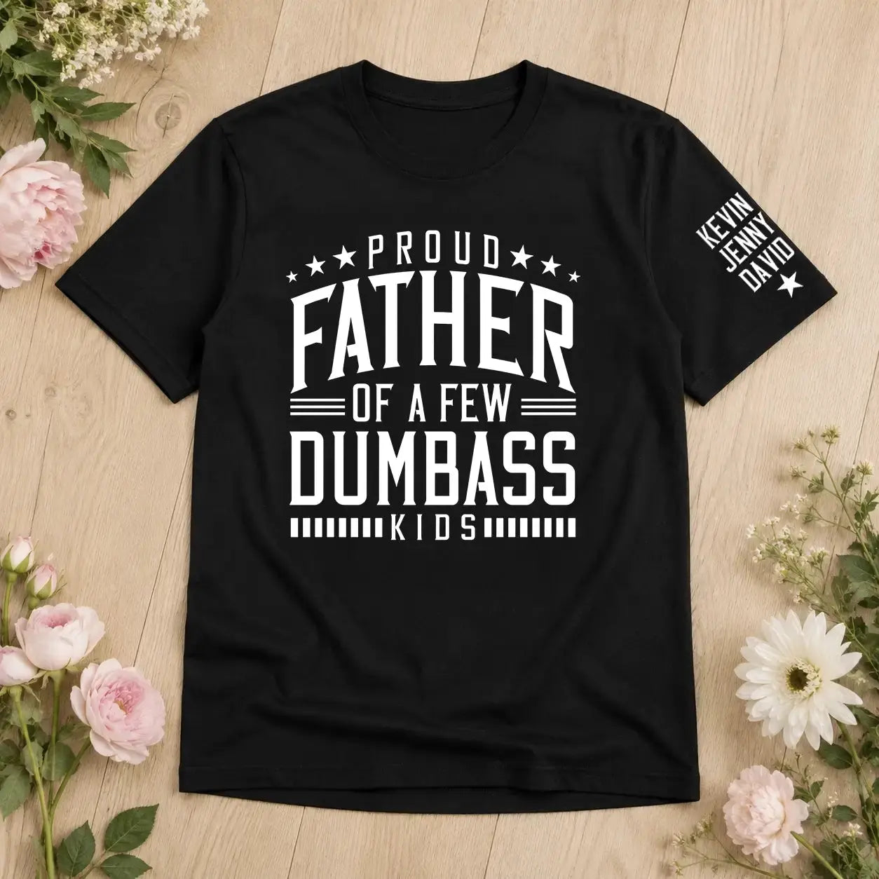 Proud Father of a Few Dumbass Kids Shirt - Personalized Funny Gift for Dad, Grandpa