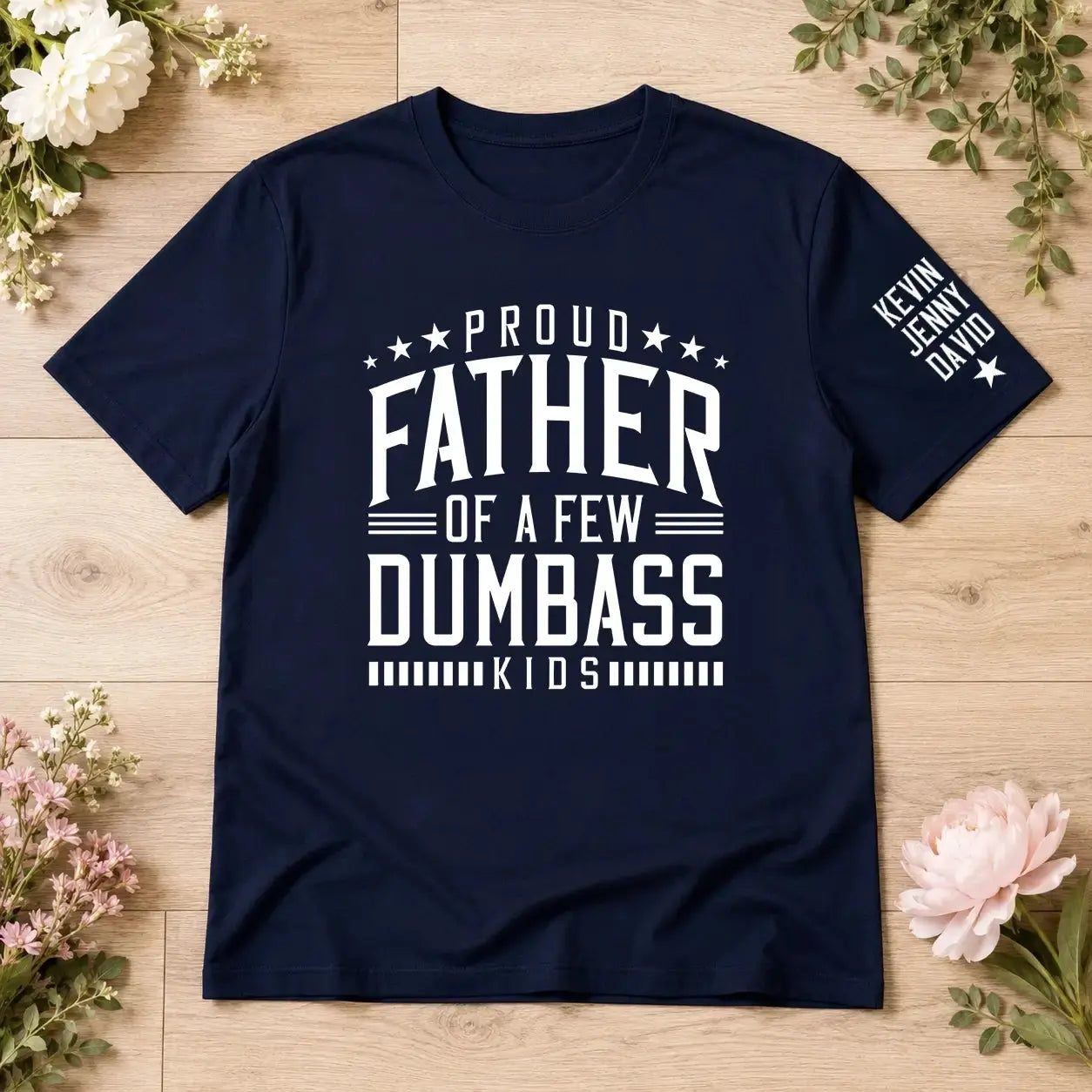Proud Father of a Few Dumbass Kids Shirt - Personalized Funny Gift for Dad, Grandpa