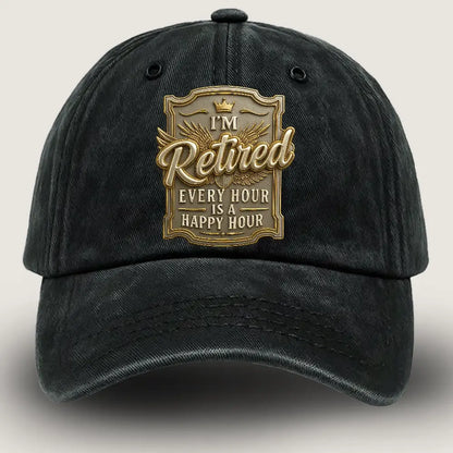 Retirement Hat, I M Retired Every Hour Is Happy Hour Hat