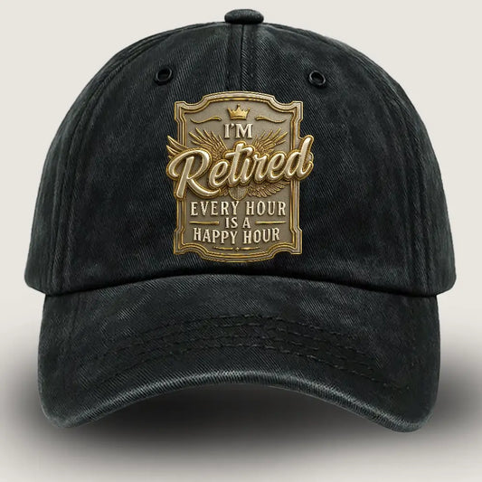 Retirement Hat, I M Retired Every Hour Is Happy Hour Hat