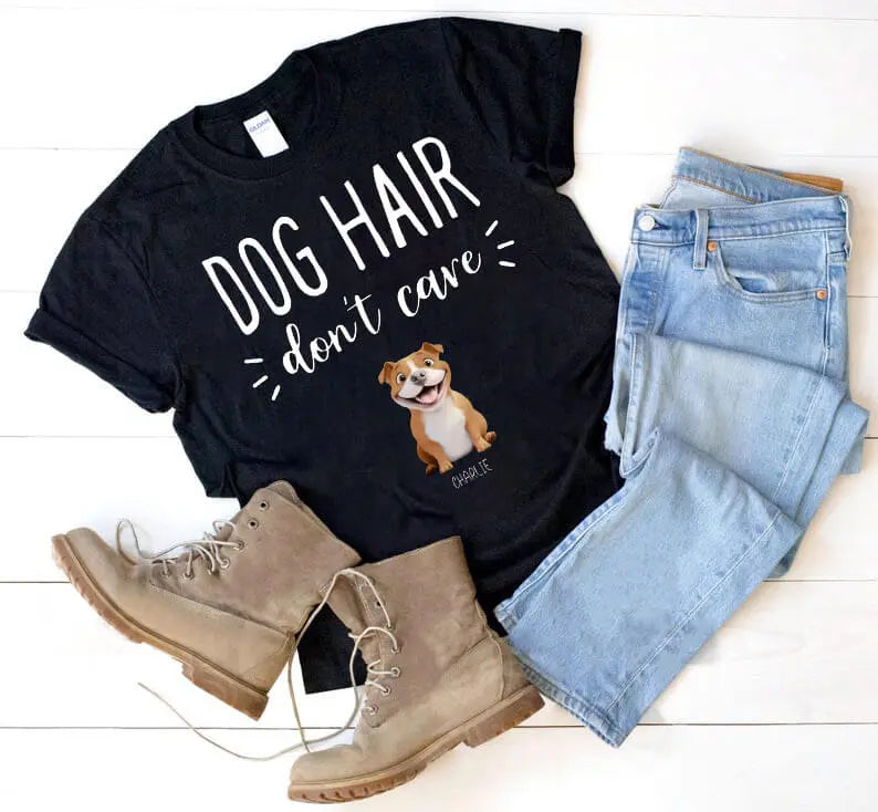Gift for Dog Mom – Dog Hair Don’t Care Shirt with Custom Dog